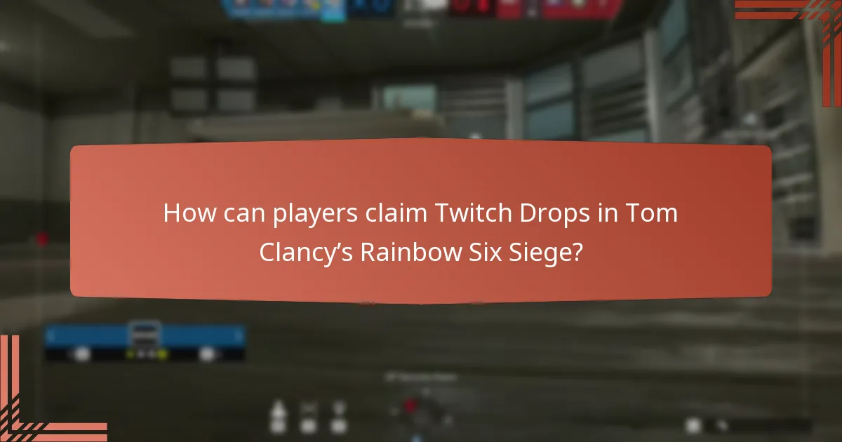 How can players claim Twitch Drops in Tom Clancy’s Rainbow Six Siege?